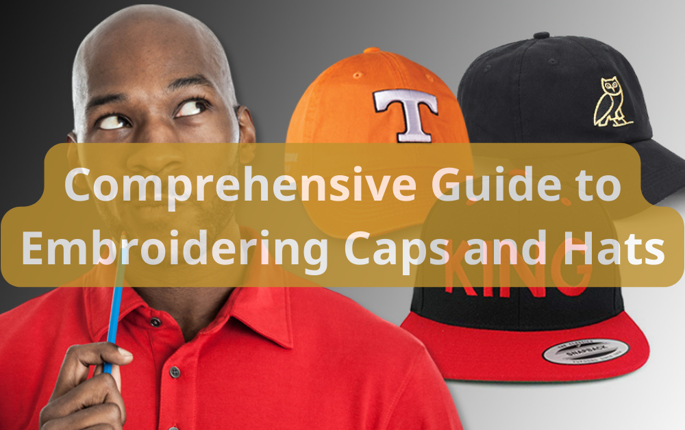 Comprehensive Guide to Embroidering Caps and Hats