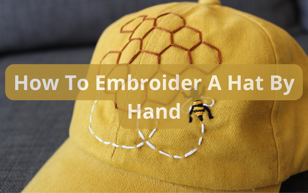 How To Embroider A Hat By Hand