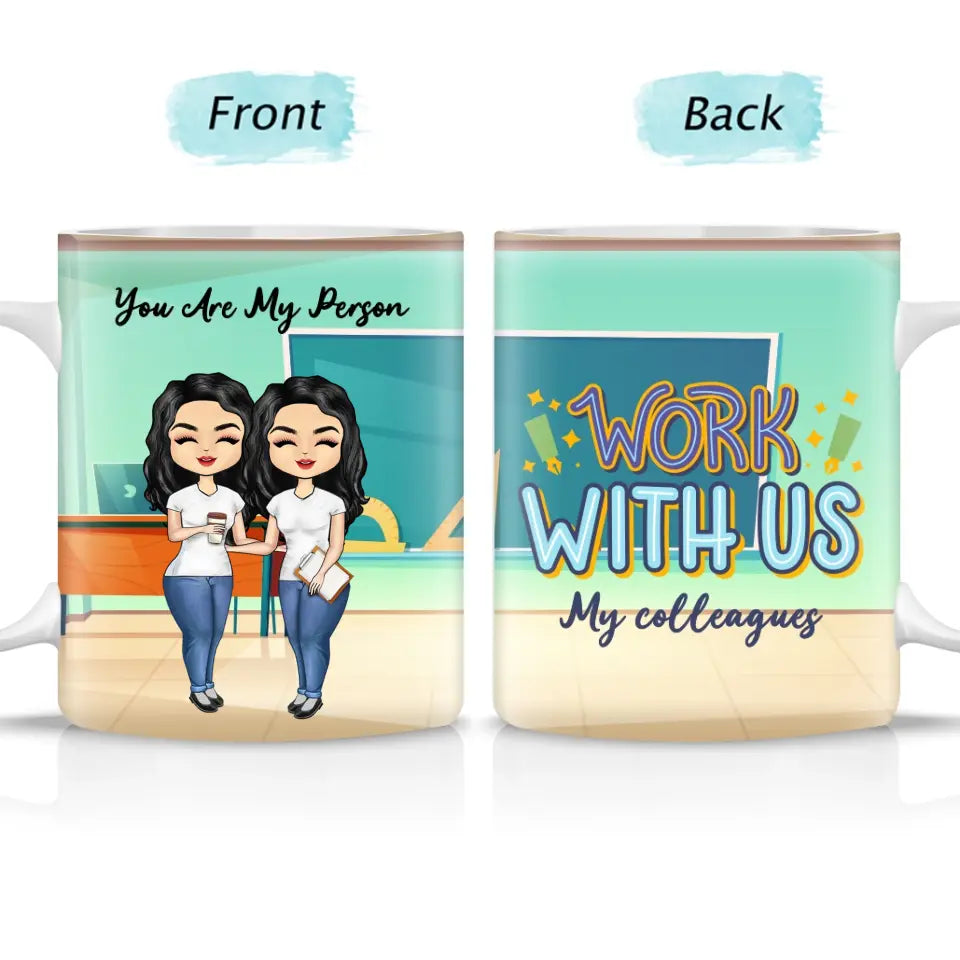 Work Made Us Colleagues Teacher - BFF Bestie Gift - Custom Mug