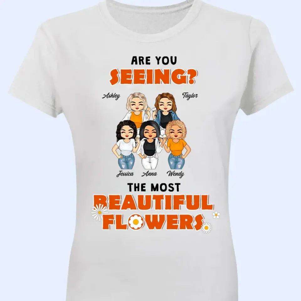 The Most Beautiful Flowers - Custom T Shirt - Gift For Best Friends