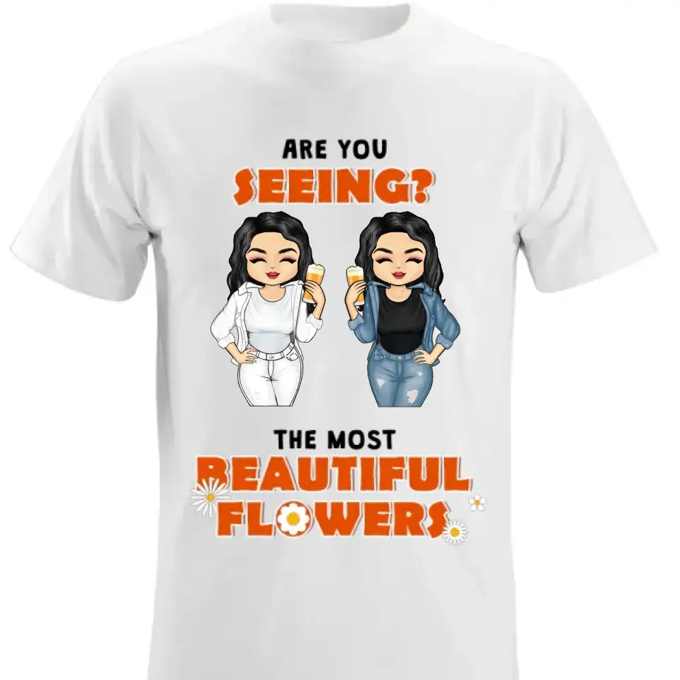The Most Beautiful Flowers - Custom T Shirt - Gift For Best Friends
