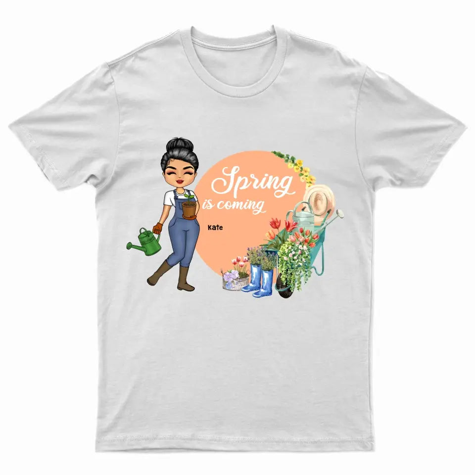 Spring Is Coming - Gift For Garden Lovers - Personalized T Shirt