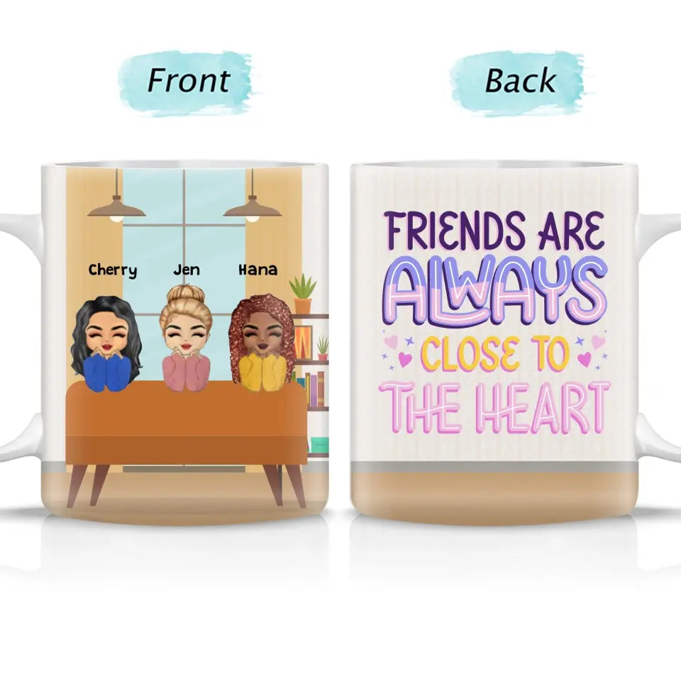 Friend Are Always Close To The Heart - Gift For BFF - Custom White Mug
