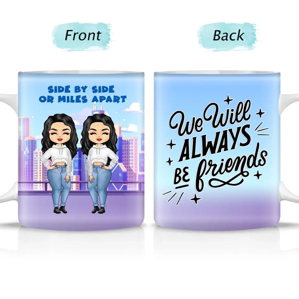 Side By Side Or Miles Apart - Gift For Best Friends - Custom Mug