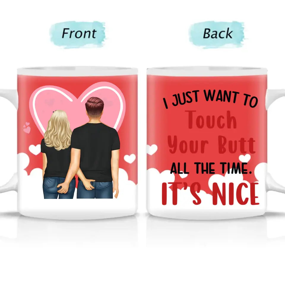 I Just Want To Touch Your Butt All The Time - Personalized Custom Accent Mug