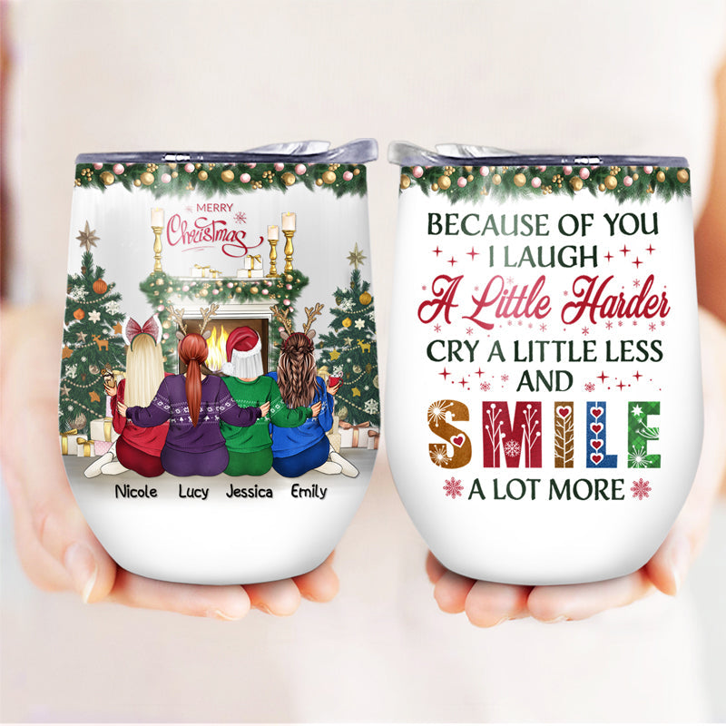 Sisters Because Of You I Laugh A Little Harder Cry - Christmas Gift For Sisters - Personalized  Custom Wine Tumbler