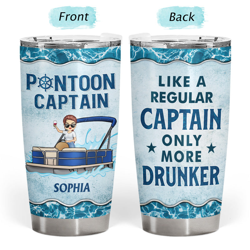 Pontoon Captain Like A Regular Captain Only More Drunker - Personalized Custom Tumbler