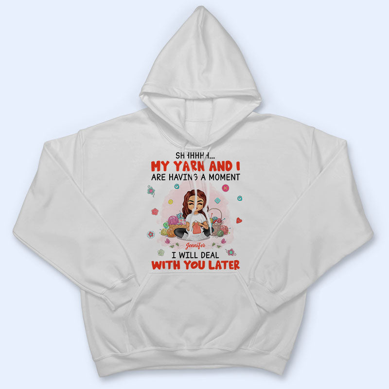 My Yarn & I Are Having A Moment - Gift For Knitting Crochet Lovers - Personalized Custom T Shirt