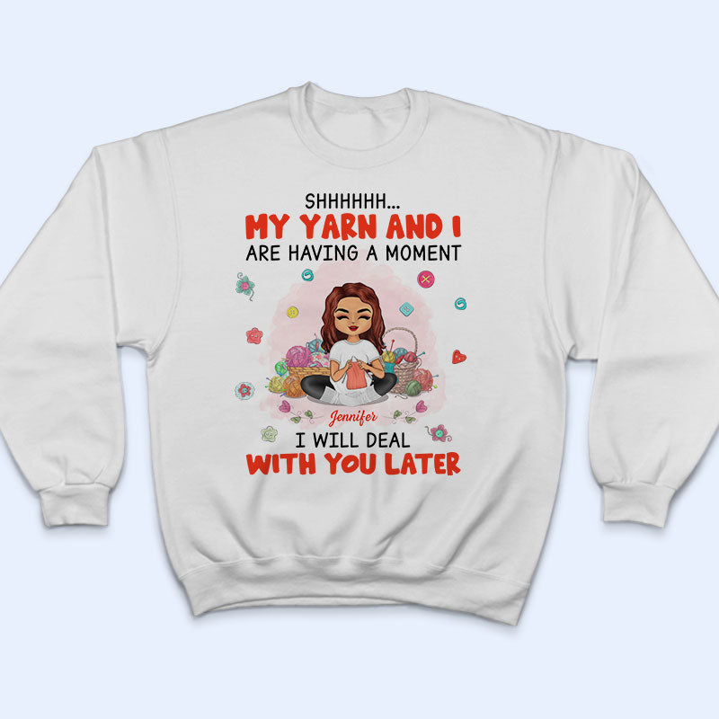 My Yarn & I Are Having A Moment - Gift For Knitting Crochet Lovers - Personalized Custom T Shirt