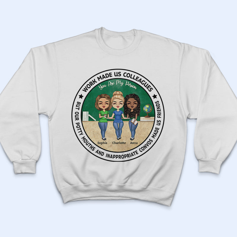 Work Made Us Colleagues Teacher - BFF Bestie Gift - Personalized Custom T Shirt