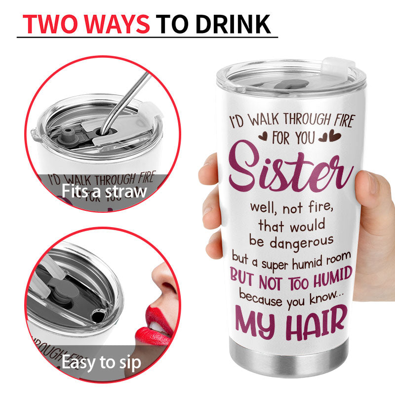 I'd Walk Through Fire For You - Bestie Sister Gift - Personalized Custom Tumbler