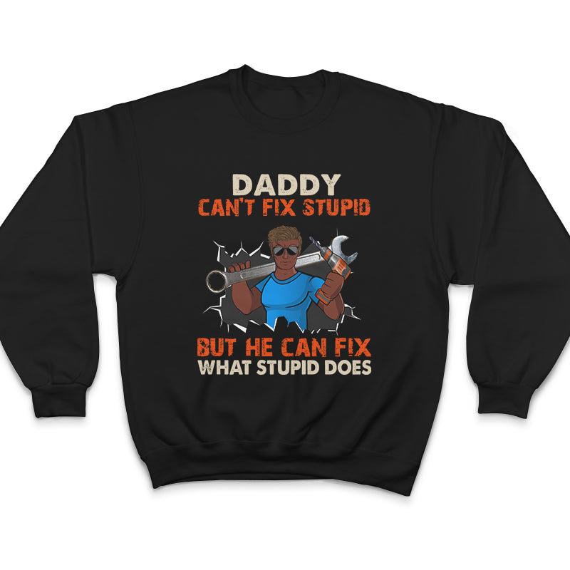 Fix Stupid - Gift For Dad - Personalized Custom T Shirt