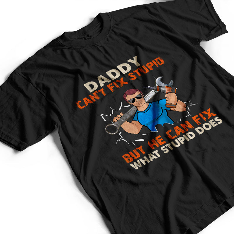 Fix Stupid - Gift For Dad - Personalized Custom T Shirt