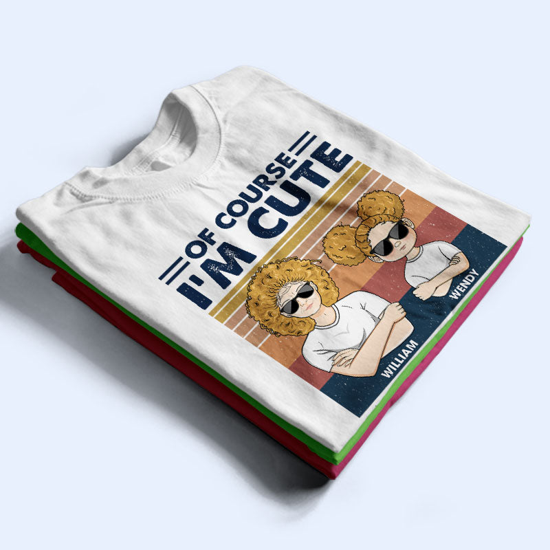 Of Course I'm Cute - Gift For Grandpa Grandma & Kid - Personalized Custom T Shirt