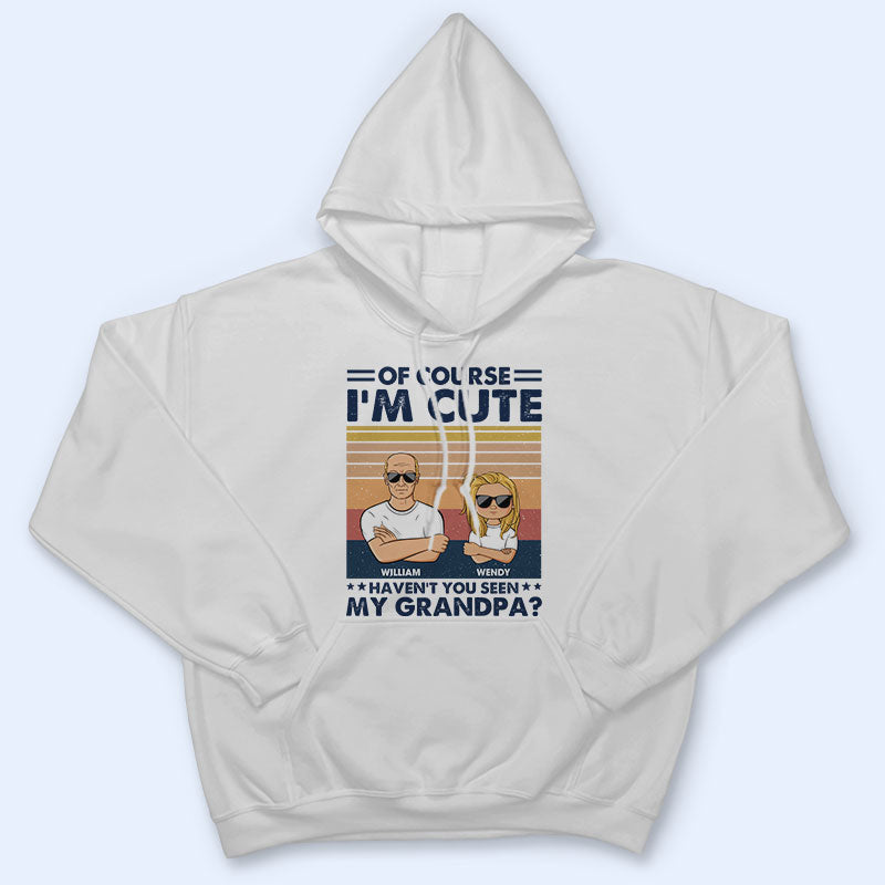 Of Course I'm Cute - Gift For Grandpa Grandma & Kid - Personalized Custom T Shirt