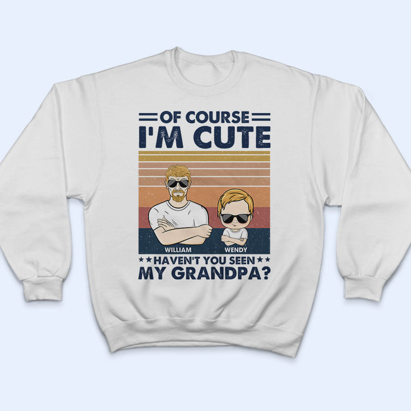 Of Course I'm Cute - Gift For Grandpa Grandma & Kid - Personalized Custom T Shirt