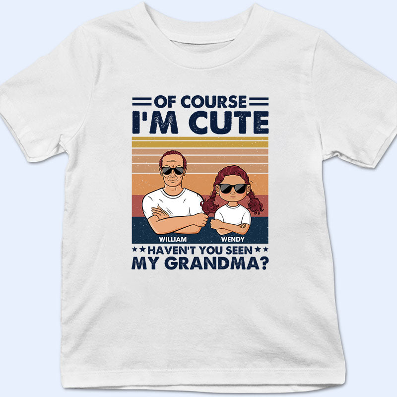Of Course I'm Cute - Gift For Grandpa Grandma & Kid - Personalized Custom T Shirt