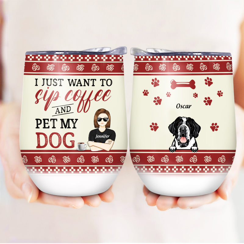 Sip Coffee And Pet My Dog - Dog Lover Gift - Personalized Custom Wine Tumbler