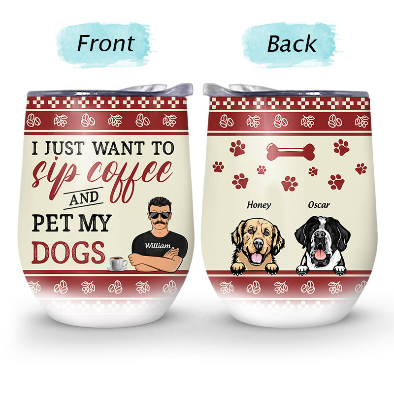 Sip Coffee And Pet My Dog - Dog Lover Gift - Personalized Custom Wine Tumbler
