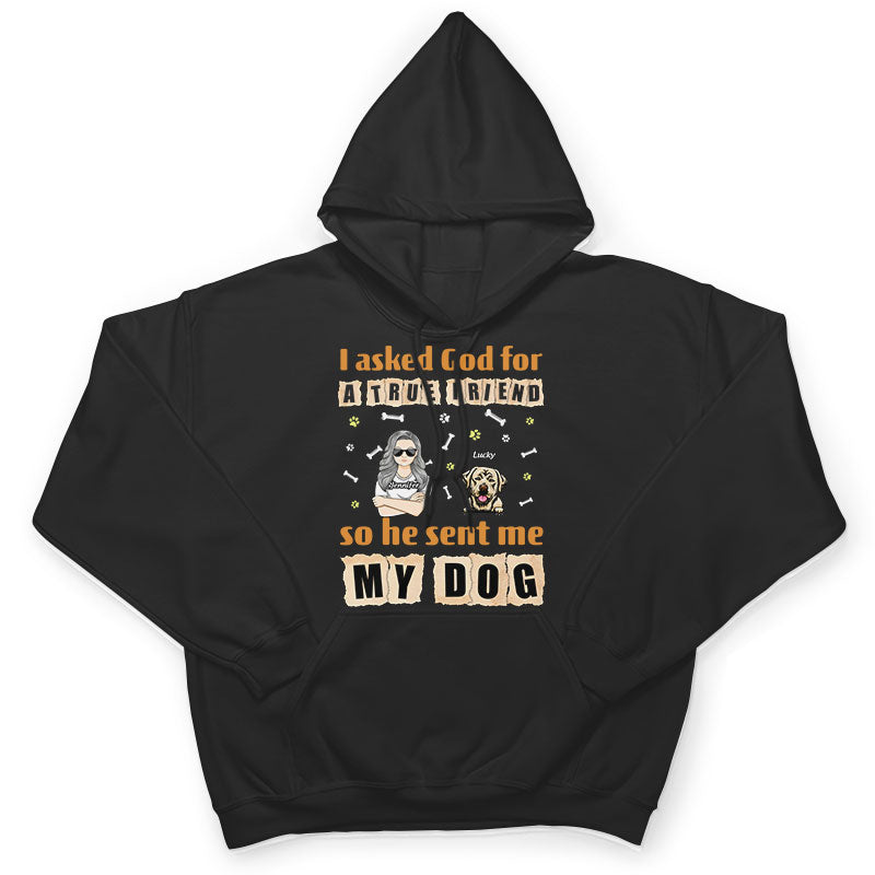 Asked God For True Friend - Dog Lover Gift - Personalized Custom T Shirt