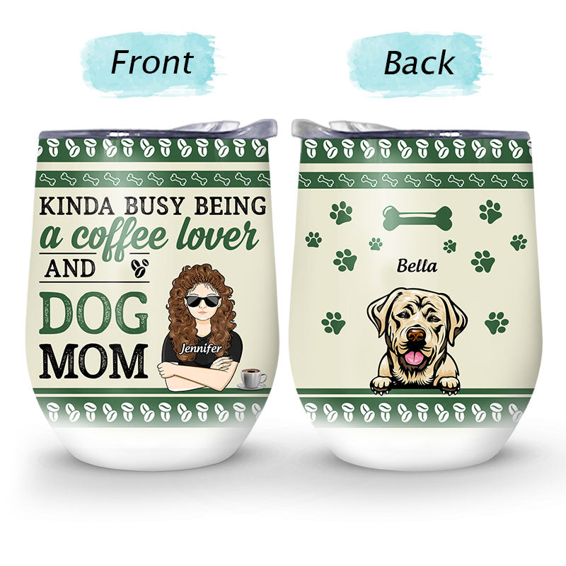 Coffee Lover And Dog Mom - Gift For Dog Lovers - Personalized Custom Wine Tumbler