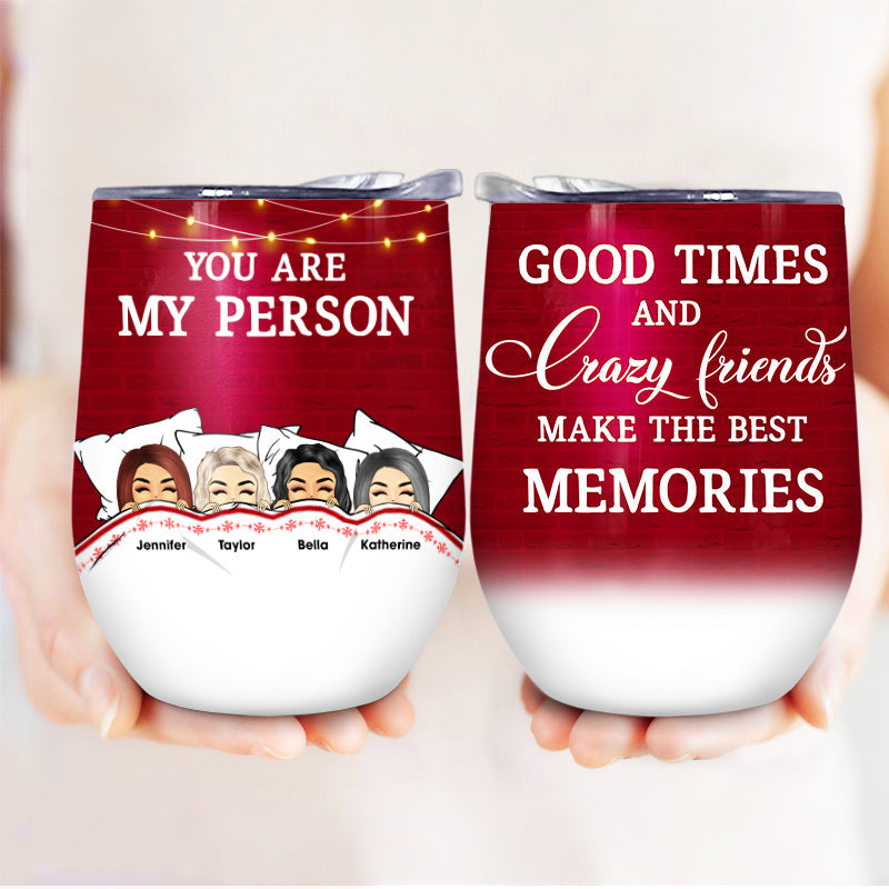 Good Times And Crazy Friends Best Memories - BFF Bestie Gift - Personalized Custom Wine Tumbler