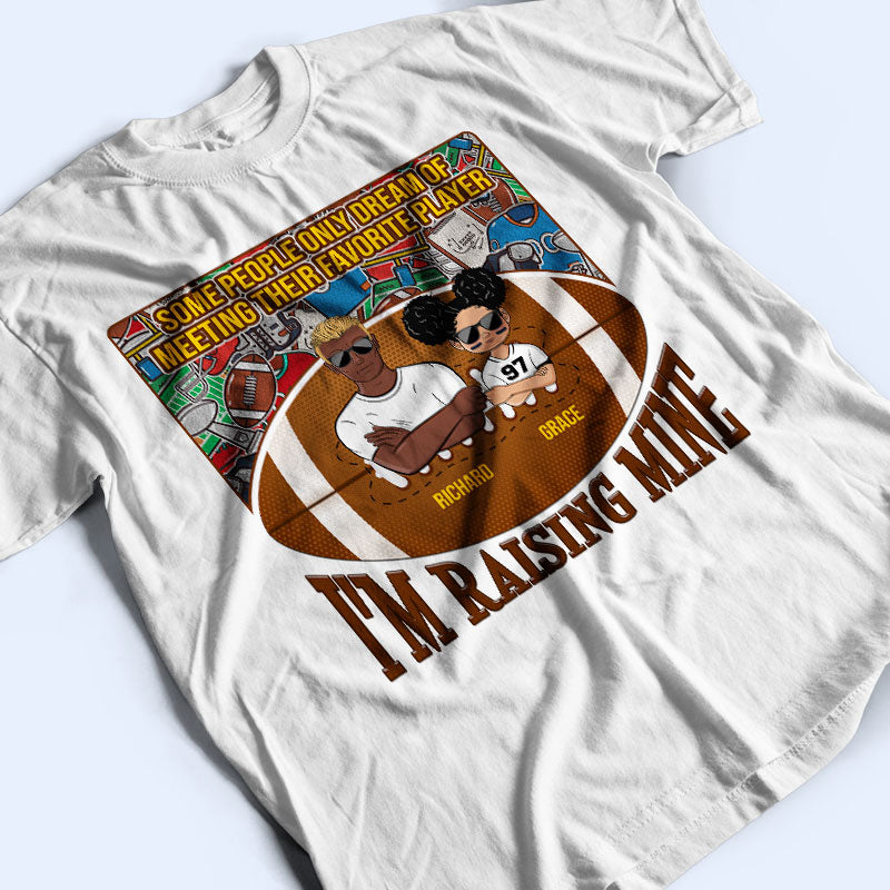 I'm Raising Mine - Gift For American Football Parents - Personalized Custom T Shirt
