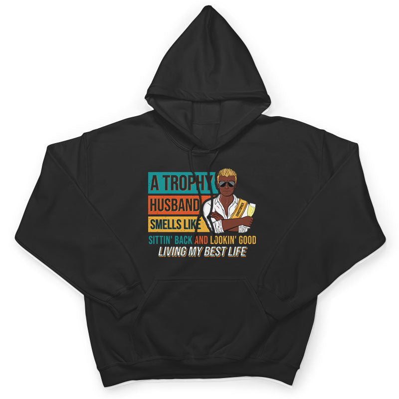 Trophy Husband Living My Best Life - Funny Gift For Married Men - Personalized Custom Sweatshirt