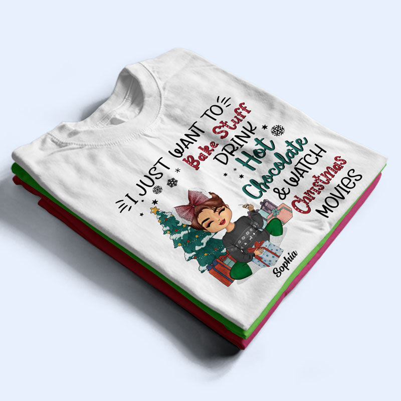 I Just Want To Bake Stuff And Watch Christmas Movies - Christmas Gift - Personalized Custom T Shirt