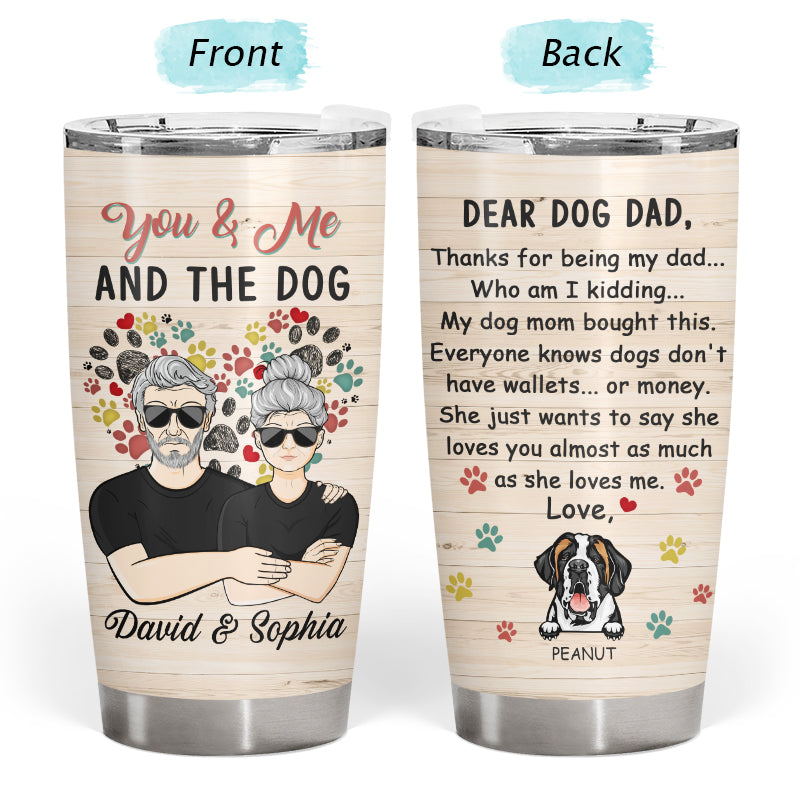 Thanks For Being My Dad - Gift For Dog Mom And Dog Dad - Personalized Custom Tumbler