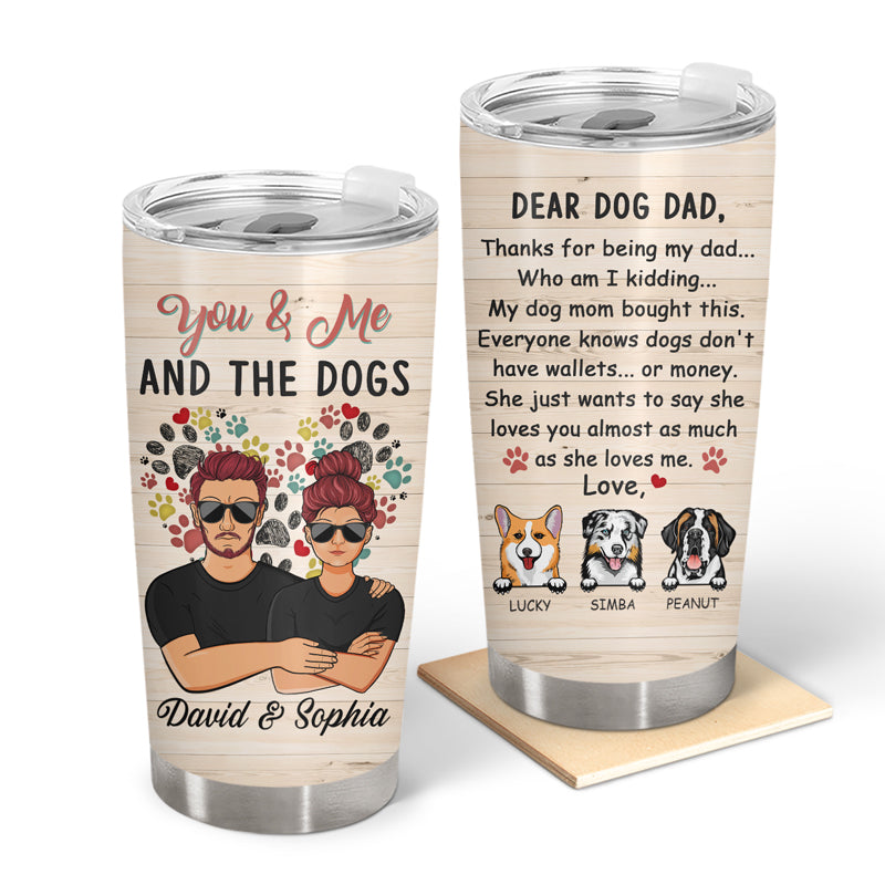 Thanks For Being My Dad - Gift For Dog Mom And Dog Dad - Personalized Custom Tumbler