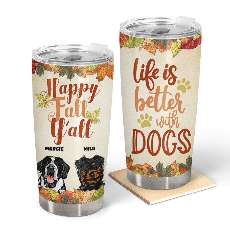 Happy Fall Life Is Better With Dogs - Dog Lover Gift - Personalized Custom Tumbler