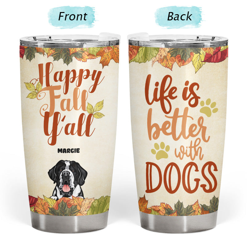 Happy Fall Life Is Better With Dogs - Dog Lover Gift - Personalized Custom Tumbler