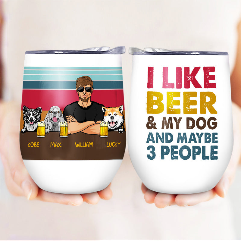 I Like Beer And My Dogs - Gift For Dog Lovers - Personalized Custom Wine Tumbler