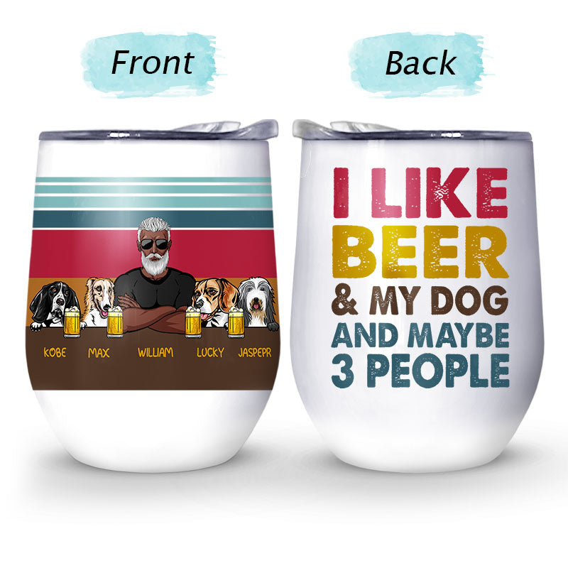 I Like Beer And My Dogs - Gift For Dog Lovers - Personalized Custom Wine Tumbler
