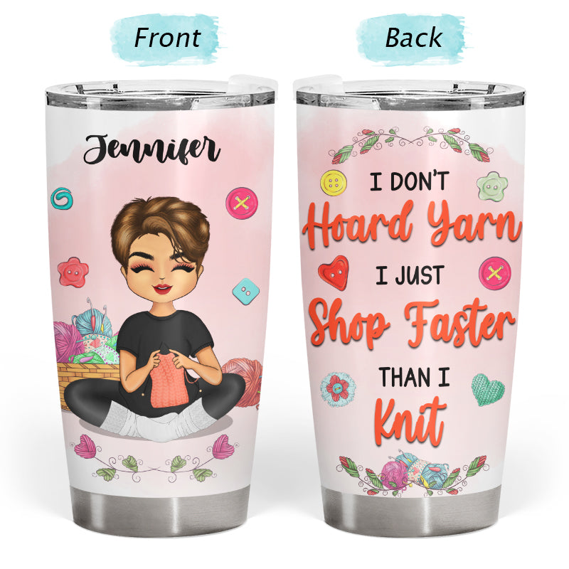 I Don't Hoard Yarn - Gift For Knitting Crochet Lovers - Personalized Custom Tumbler