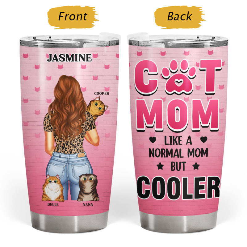 Cat Mom Like A Normal Mom But Cooler - Gift For Cat Lover - Personalized Custom Tumbler