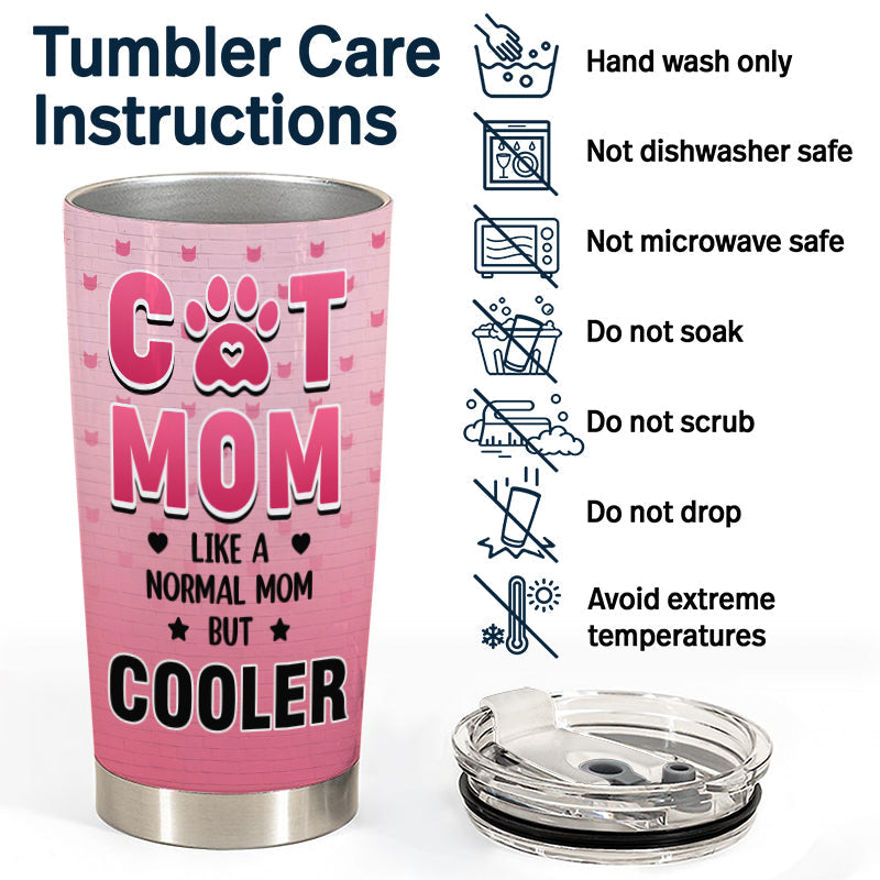 Cat Mom Like A Normal Mom But Cooler - Gift For Cat Lover - Personalized Custom Tumbler