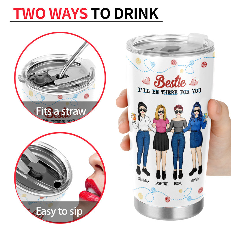 Bestie I'll Be There For You - Gift For Bestie - Personalized Custom Tumbler