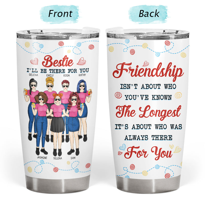 Bestie I'll Be There For You - Gift For Bestie - Personalized Custom Tumbler
