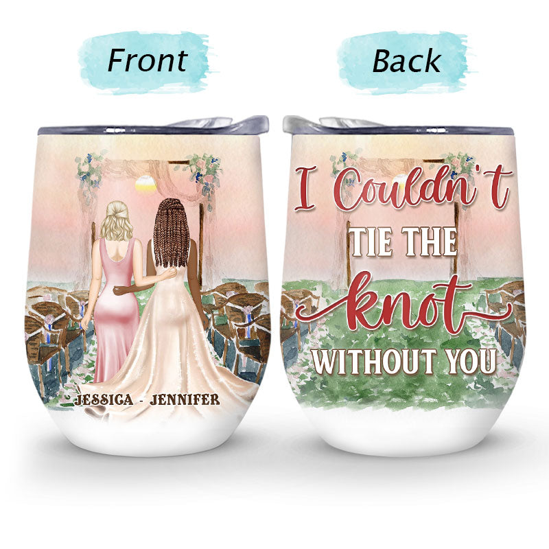 Bestie Bridesmaid I Couldn't Tie The Knot Without You - Personalized Custom Wine Tumbler