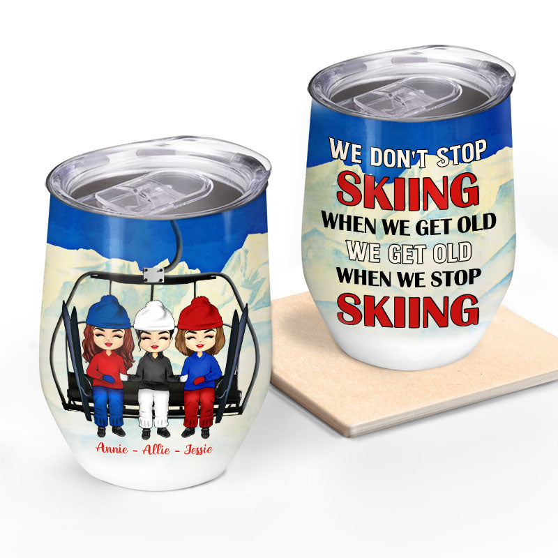 Skiing Bestie Get Old When We Stop Skiing - Personalized Custom Wine Tumbler