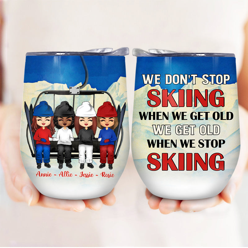 Skiing Bestie Get Old When We Stop Skiing - Personalized Custom Wine Tumbler