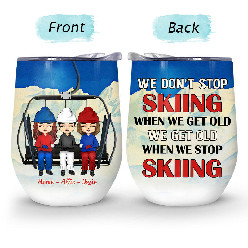 Skiing Bestie Get Old When We Stop Skiing - Personalized Custom Wine Tumbler