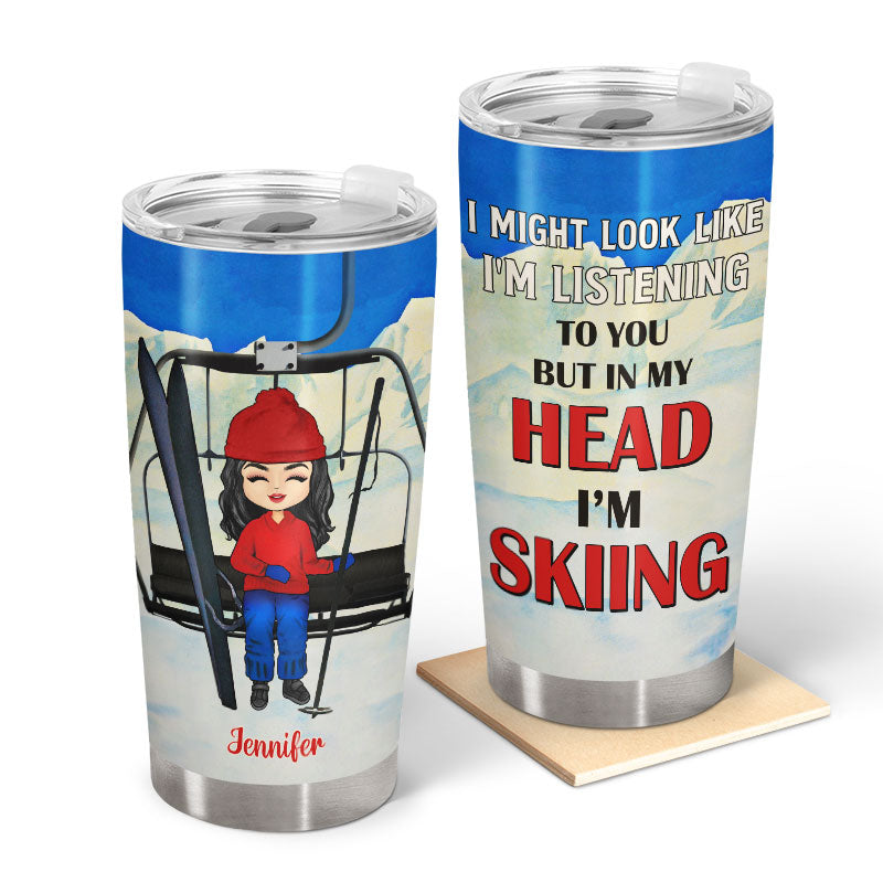Skiing But In My Head I'm Skiing - Personalized Custom Tumbler