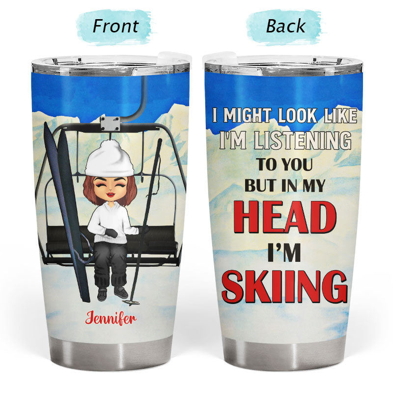 Skiing But In My Head I'm Skiing - Personalized Custom Tumbler