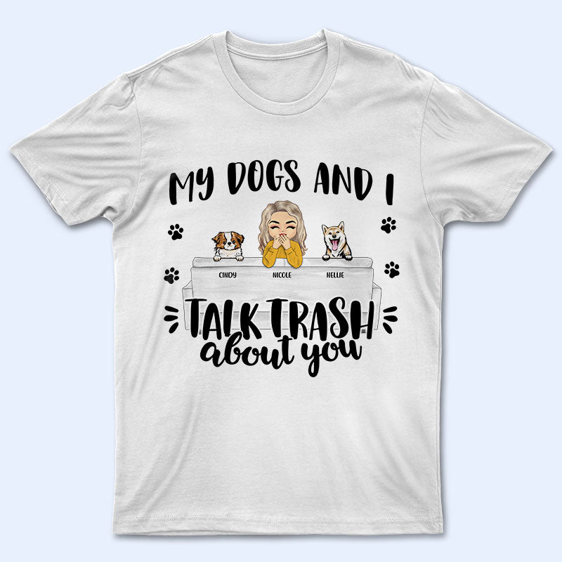 Talk Trash About You - Gift For Dog Owners - Personalized Custom T Shirt