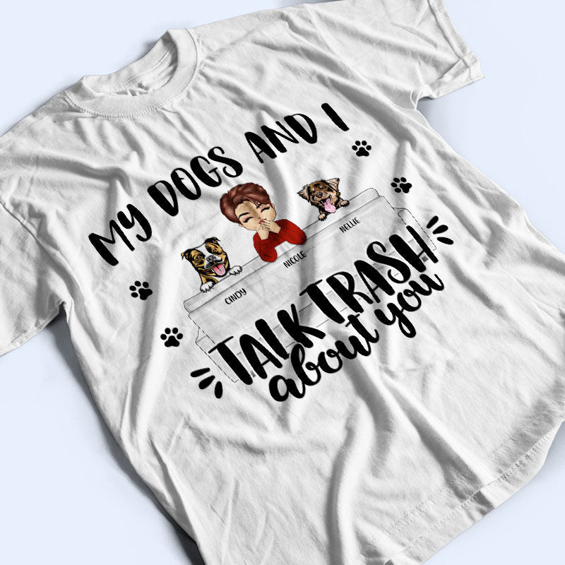 Talk Trash About You - Gift For Dog Owners - Personalized Custom T Shirt