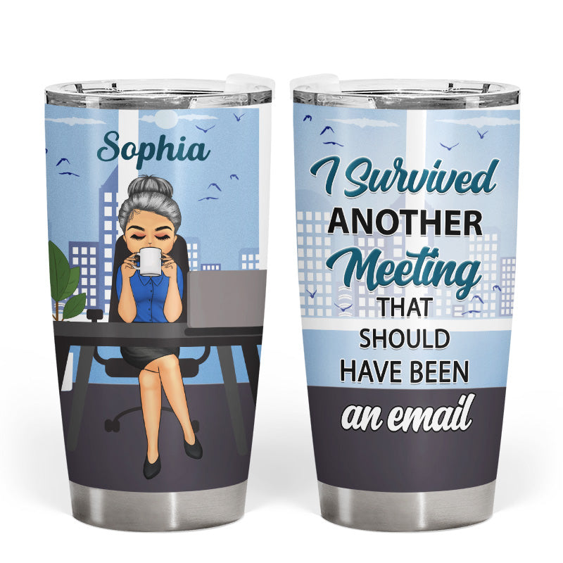 I Survived Another Meeting - Gift For Office Worker - Personalized Custom Tumbler