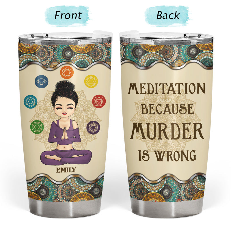 Murder Is Wrong Meditation - Personalized Custom Tumbler